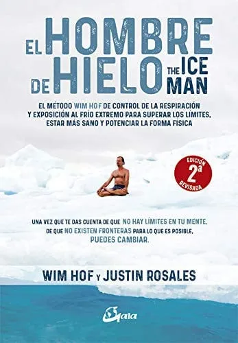 Portada de El hombre de hielo: The iceman : el método Wim Hof de control de la respiración y exposición al frío extremo para superar los límites, estar más sano y potenciar la forma física