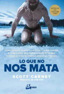 Portada de Lo que no nos mata: cómo el agua helada, la altitud y la exposición a condiciones medioambientales extremas regeneran nuestra fuerza evolutiva perdida