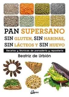 Portada de Pan supersano sin gluten, sin harinas, sin lácteos y sin huevo: recetas y técnicas de panadería y repostería
