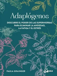 Portada de Adaptógenos: descubre el poder de las superhierbas para eliminar la ansiedad, la fatiga y el estrés