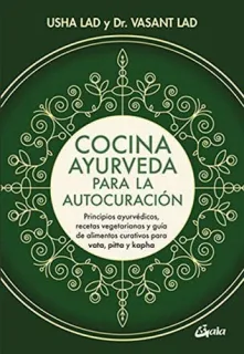Portada de Cocina ayurveda para la autocuración: principios ayurvédicos, recetas y guía de alimentos curativos para vata, pitta y kapha
