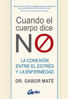 Portada de Cuando el cuerpo dice no: la conexión entre el estrés y la enfermedad