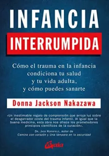Portada de Infancia interrumpida: cómo el trauma en la infancia condiciona tu salud y tu vida adulta, y cómo puedes sanarte