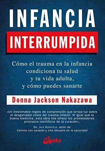 Portada de Infancia interrumpida: cómo el trauma en la infancia condiciona tu salud y tu vida adulta, y cómo puedes sanarte