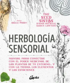 Portada de Herbología sensorial: manual para conectar con el poder medicinal de las plantas de tu entorno ... y con la tierra, los elementos y las estaciones