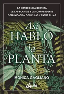 Portada de Así habló la planta: los sorprendentes hallazgos sobre la consciencia de las plantas y la comunicación con ellas y entre ellas
