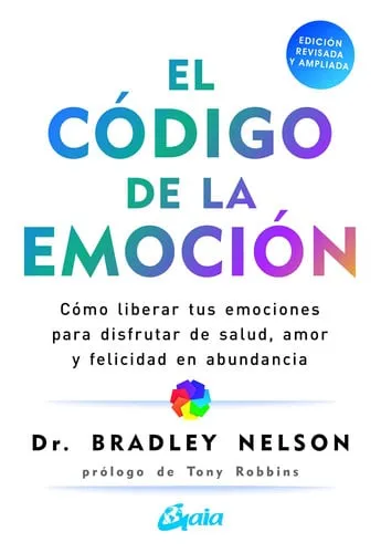 Portada de El código de la emoción: cómo liberar tus emociones para disfrutar de salud, amor y felicidad en abundancia