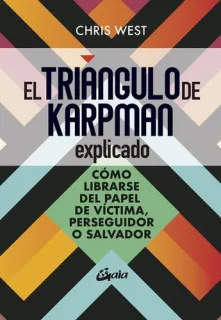 Portada de El triángulo de Karpman explicado: cómo librarse del papel de víctima, perseguidor o salvador