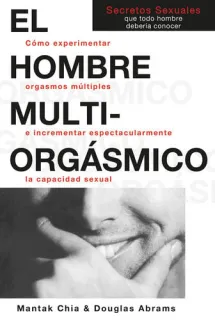 Portada de El hombre multiorgásmico Cómo experimentar orgasmos múltiples e incrementar espectacularmente la capacidad sexual