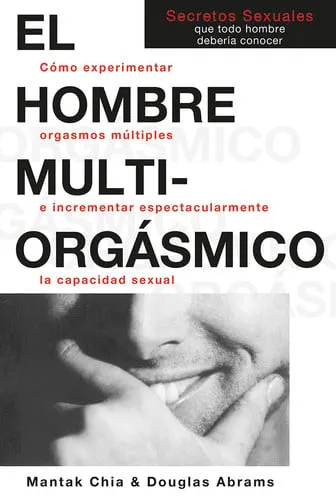 Portada de El hombre multiorgásmico Cómo experimentar orgasmos múltiples e incrementar espectacularmente la capacidad sexual