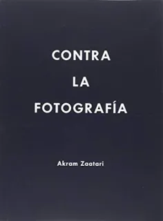 Portada de Contra la fotografía: Akram Zaatari