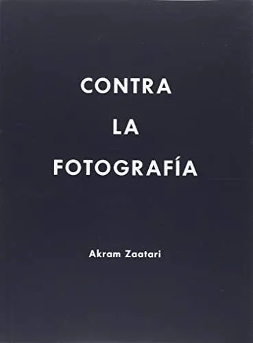 Portada de Contra la fotografía: Akram Zaatari