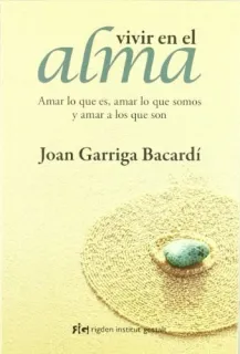 Portada de Vivir en el alma (Rústica) Amar lo que es, amar lo que somos y amar a los que son