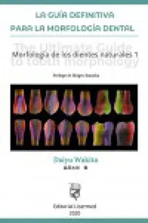 Portada de La guía definitiva para la morfología dental: The ultimate guide to tooth morfology : morfología de los dientes naturales