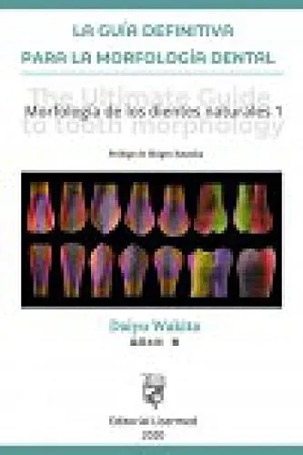 Portada de La guía definitiva para la morfología dental: The ultimate guide to tooth morfology : morfología de los dientes naturales