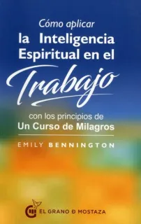 Portada de Cómo aplicar la inteligencia espiritual en el trabajo: con los principios de "un curso de milagros"