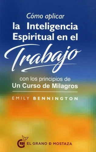 Portada de Cómo aplicar la inteligencia espiritual en el trabajo: con los principios de "un curso de milagros"