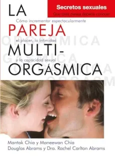 Portada de La pareja multiorgásmica Cómo incrementar espectacularmente el placer, la intimidad y la capacidad sexual