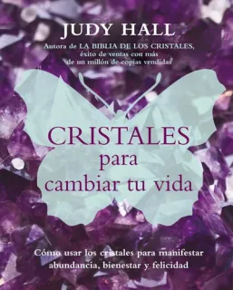 Portada de Cristales para cambiar tu vida cómo usar los cristales para manifestar abundancia, bienestar y felicidad