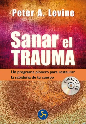 Portada de Sanar el trauma : un programa pionero para restaurar la sabiduría de tu cuerpo