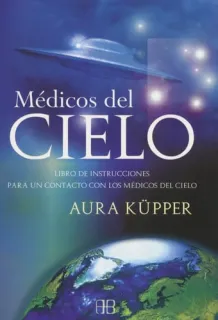 Portada de Médicos del cielo: libro de instrucciones para un contacto con los Médicos del cielo