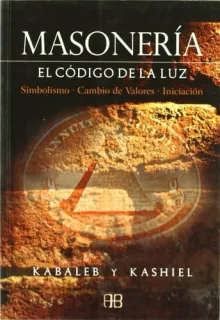 Portada de La masonería: el código de la luz : simbolismo, cambio de valores, iniciación