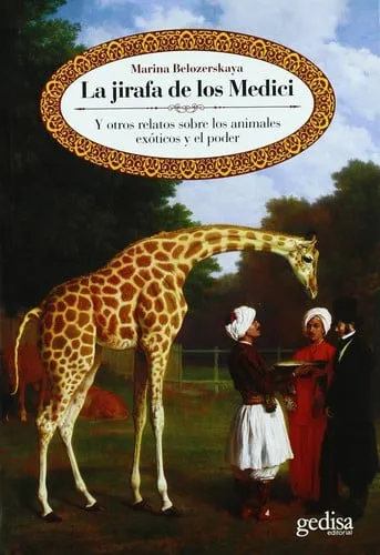 Portada de La jirafa de los Medici: y otros relatos sobre los animales exóticos y el poder