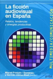 Portada de La ficción audiovisual en España: relatos, tendencias y sinergias productivas