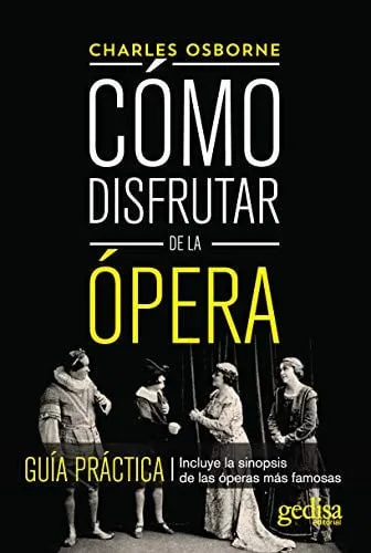 Portada de Cómo disfrutar de la ópera: guía práctica : incluye la sinopsis de las óperas más famosas