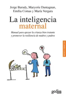 Portada de La inteligencia maternal: manual para apoyar la crianza bien tratante y promover la resiliencia de madres y padres