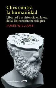 Portada de Clics contra la humanidad libertad y resistencia en la era de la distracción tecnológica