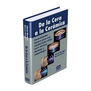 Portada de De la Cera a la cerámica conocimientos básicos para una colaboración eficaz entre técnicos dentales y odontólogos