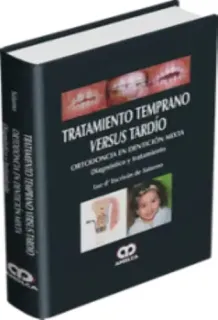 Portada de Tratamiento temprano versus tardío ortodoncia en dentición mixma : diagnóstico y tratamiento
