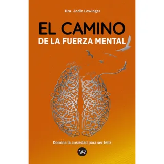 Portada de El camino de la fuerza mental: Domina la ansiedad para ser feliz (Spanish Edition)