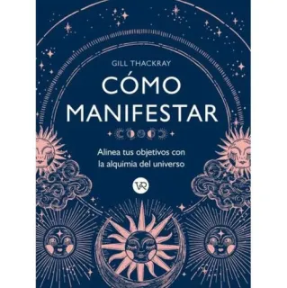 Portada de COMO MANIFESTAR - ALINEA TUS OBJETIVOS CON LA ALQUIMIA DEL UNIVERSO