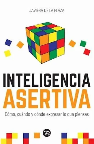 Portada de La inteligencia asertiva cómo, cuando y dónde expresar lo que quieras