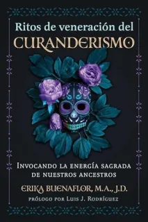 Portada de Ritos de veneración del curanderismo Invocando la energía sagrada de nuestros ancestros
