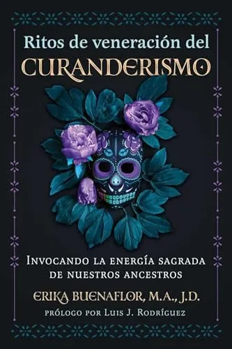 Portada de Ritos de veneración del curanderismo Invocando la energía sagrada de nuestros ancestros
