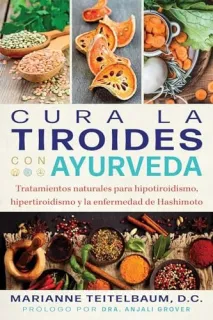 Portada de Cura la tiroides con ayurveda Tratamientos naturales para hipotiroidismo, hipertiroidismo y la enfermedad de Hashimoto