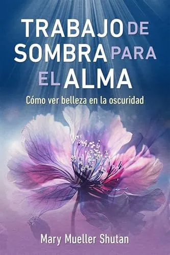 Portada de Trabajo de sombra para el alma Cómo ver belleza en la oscuridad