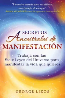 Portada de Secretos ancestrales de manifestación Trabaja con las Siete Leyes del Universo para manifestar la vida que quieres